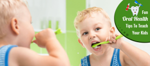 Fun Oral Health Tips To Teach Your Kids