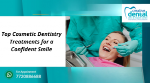 Top Cosmetic Dentistry Treatments for a Confident Smile